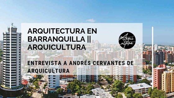 ARQUITECTURA EN BARRANQUILLA ARQUICULTURA
